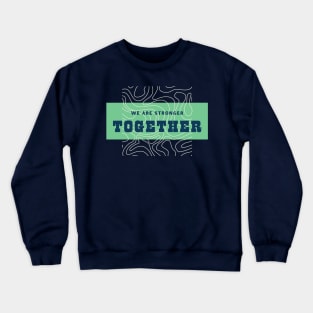 We are stronger together Crewneck Sweatshirt